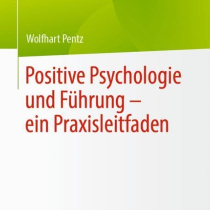 Positive Psychologie und Führung  ein Praxisleitfaden