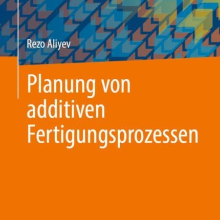 Planung von additiven Fertigungsprozessen