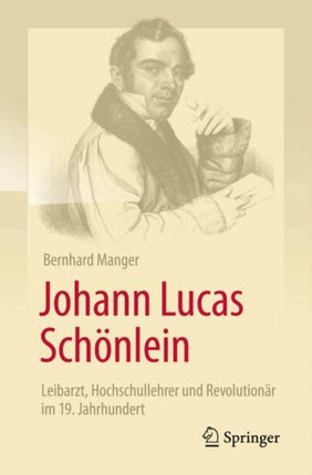 Johann Lucas Schönlein  Leibarzt Hochschullehrer