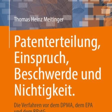 Patenterteilung Einspruch Beschwerde und Nichtigkeit.