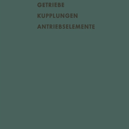 Getriebe Kupplungen Antriebselemente: Vorträge und Diskussionsbeiträge der Fachtagung „Antriebselemente“, Essen 1956 (VDMA)