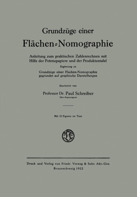 Grundzüge einer Flächen-Nomographie: Anleitung zum praktischen Zahlenrechnen mit Hilfe der Potenzpapiere und der Produktentafel, Ergänzung zu Grundzüge einer Flächen-Nomographie, gegründet auf graphische Darstellungen