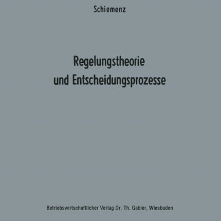 Regelungstheorie und Entscheidungsprozesse: Ein Beitrag zur Betriebskybernetik