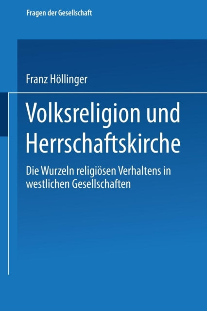 Volksreligion und Herrschaftskirche: Die Wurzeln religiösen Verhaltens in westlichen Gesellschaften