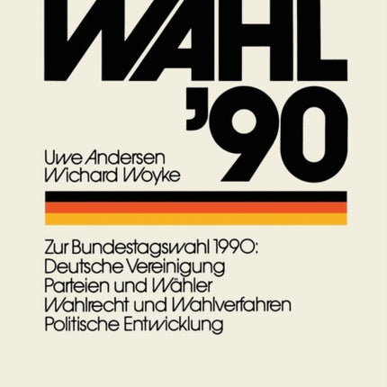 Deutschland Wahl ’90: Zur Bundestagswahl 1990: Deutsche Vereinigung Parteien und Wähler Wahlrecht und Wahlverfahren Politischen Entwicklung