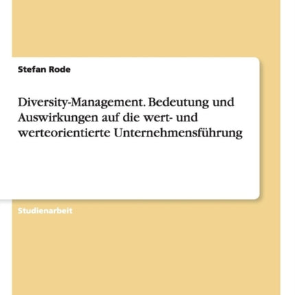 DiversityManagement Bedeutung und Auswirkungen auf die wert und werteorientierte Unternehmensfhrung