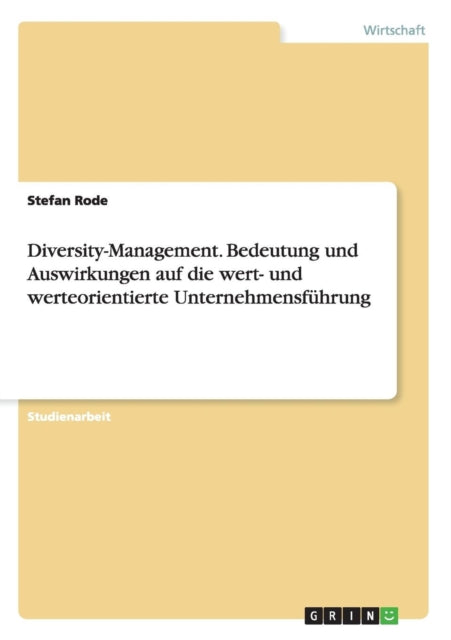 DiversityManagement Bedeutung und Auswirkungen auf die wert und werteorientierte Unternehmensfhrung