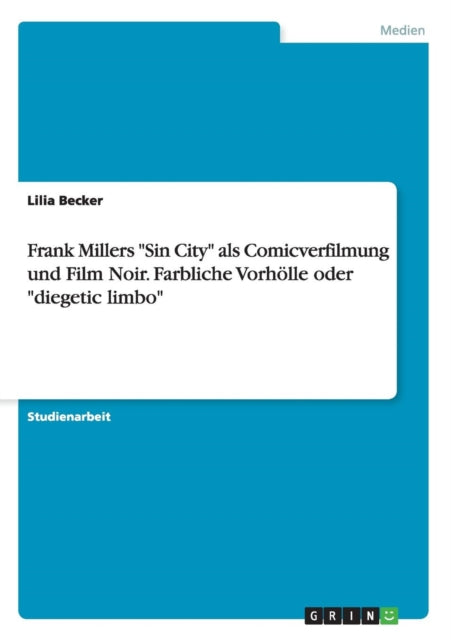 Frank Millers Sin City als Comicverfilmung und Film Noir Farbliche Vorhlle oder diegetic limbo