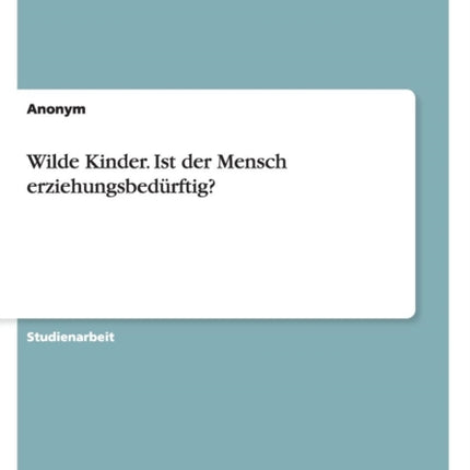 Wilde Kinder Ist der Mensch erziehungsbedrftig