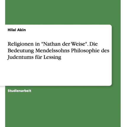 Religionen in Nathan der Weise Die Bedeutung Mendelssohns Philosophie des Judentums fr Lessing