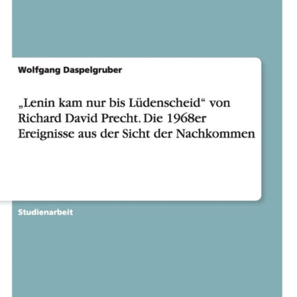 Lenin kam nur bis Ldenscheid von Richard David Precht Die 1968er Ereignisse aus der Sicht der Nachkommen