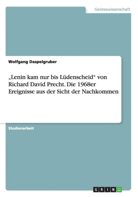 Lenin kam nur bis Ldenscheid von Richard David Precht Die 1968er Ereignisse aus der Sicht der Nachkommen