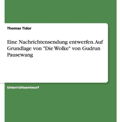 Eine Nachrichtensendung entwerfen Auf Grundlage von Die Wolke von Gudrun Pausewang