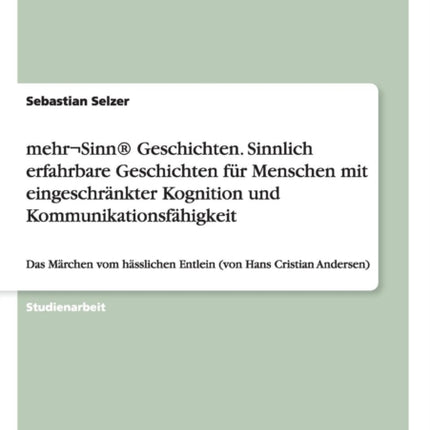 mehrSinn Geschichten Sinnlich erfahrbare Geschichten fr Menschen mit eingeschrnkter Kognition und Kommunikationsfhigkeit Das Mrchen vom hsslichen Entlein von Hans Cristian Andersen