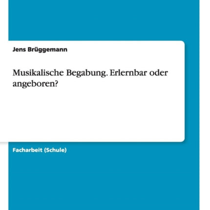 Musikalische Begabung. Erlernbar oder angeboren?