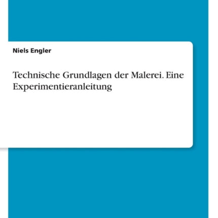 Technische Grundlagen der Malerei. Eine