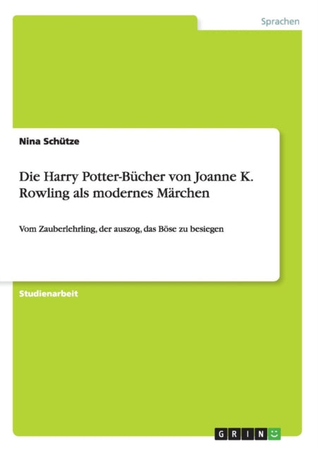 Die Harry PotterBcher von Joanne K Rowling als modernes Mrchen Vom Zauberlehrling der auszog das Bse zu besiegen