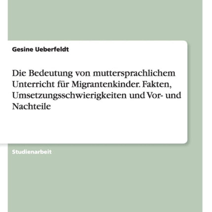 Die Bedeutung von muttersprachlichem Unterricht fr Migrantenkinder Fakten Umsetzungsschwierigkeiten und Vor und Nachteile