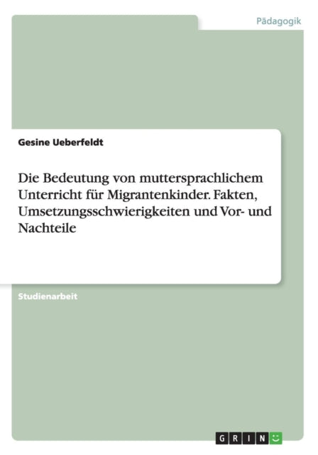 Die Bedeutung von muttersprachlichem Unterricht fr Migrantenkinder Fakten Umsetzungsschwierigkeiten und Vor und Nachteile