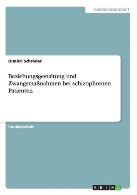 Beziehungsgestaltung und Zwangsmanahmen bei schizophrenen Patienten