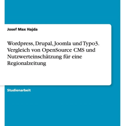 Wordpress Drupal Joomla und Typo3 Vergleich von OpenSource CMS und Nutzwerteinschtzung fr eine Regionalzeitung