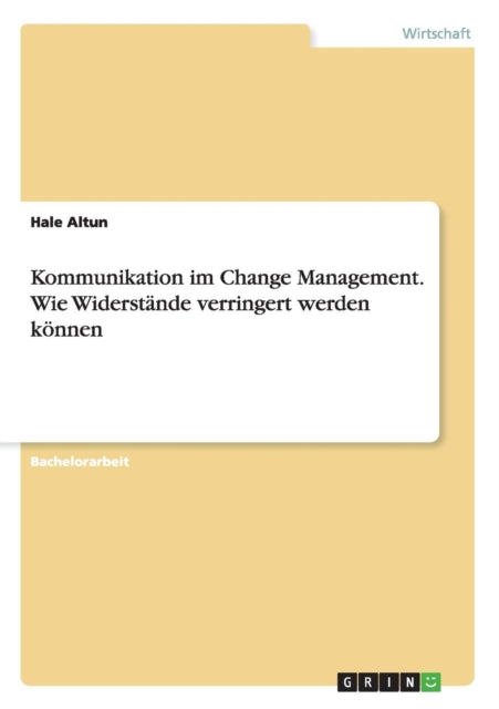 Kommunikation im Change Management Wie Widerstnde verringert werden knnen