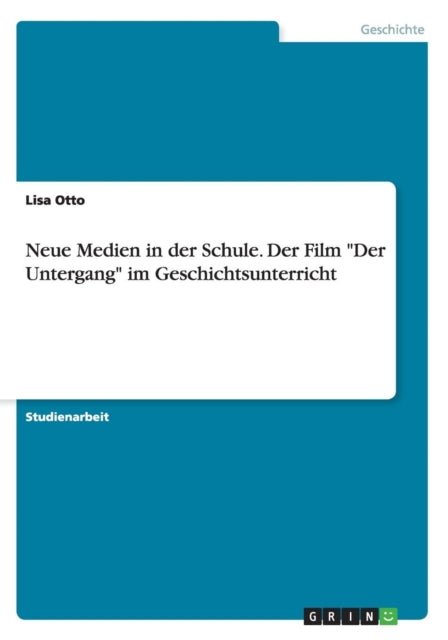 Neue Medien in der Schule Der Film Der Untergang im Geschichtsunterricht