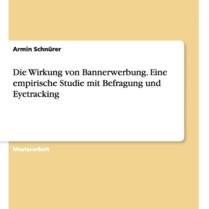 Die Wirkung von Bannerwerbung Eine empirische Studie mit Befragung und Eyetracking