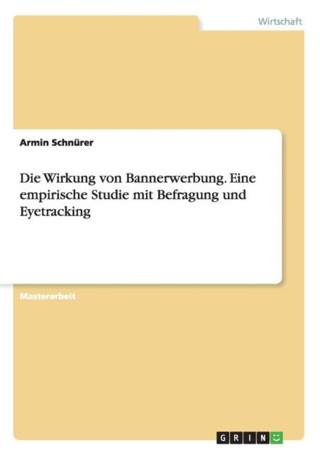 Die Wirkung von Bannerwerbung Eine empirische Studie mit Befragung und Eyetracking