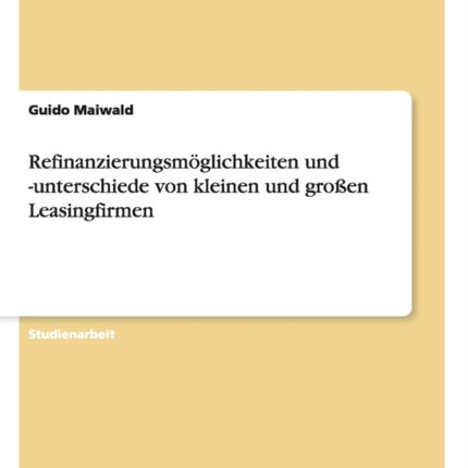 Refinanzierungsmglichkeiten und unterschiede von kleinen und groen Leasingfirmen