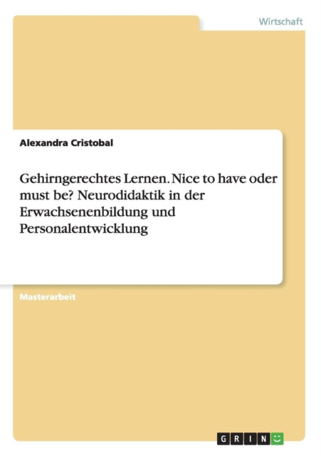 Gehirngerechtes Lernen Nice to have oder must be Neurodidaktik in der Erwachsenenbildung und Personalentwicklung