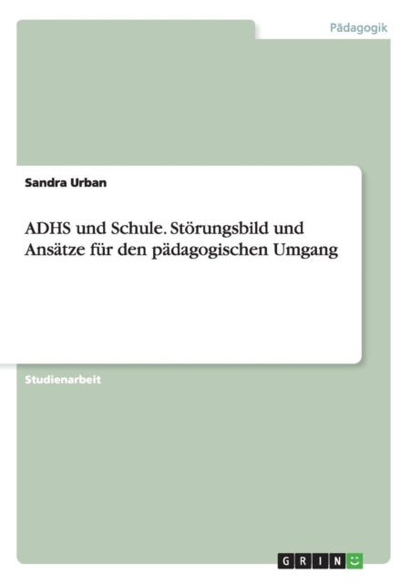 ADHS und Schule Strungsbild und Anstze fr den pdagogischen Umgang