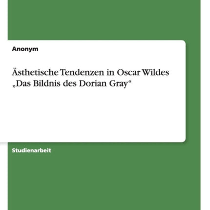 sthetische Tendenzen in Oscar Wildes Das Bildnis des Dorian Gray