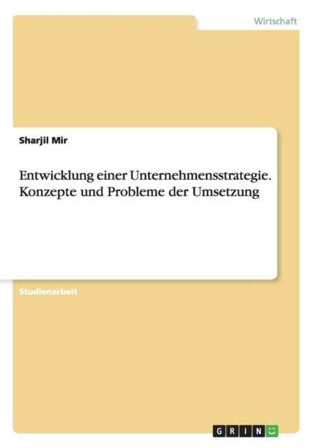 Entwicklung einer Unternehmensstrategie Konzepte und Probleme der Umsetzung