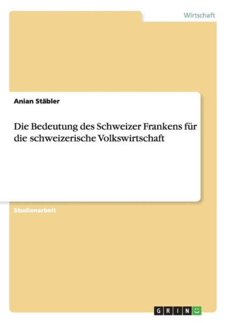 Die Bedeutung des Schweizer Frankens fr die schweizerische Volkswirtschaft