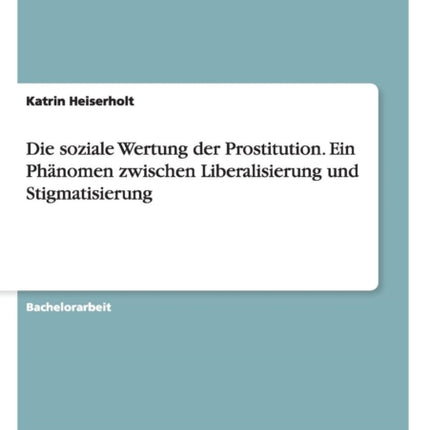 Die soziale Wertung der Prostitution Ein Phnomen zwischen Liberalisierung und Stigmatisierung