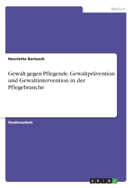 Gewalt gegen Pflegende Gewaltprvention und Gewaltintervention in der Pflegebranche