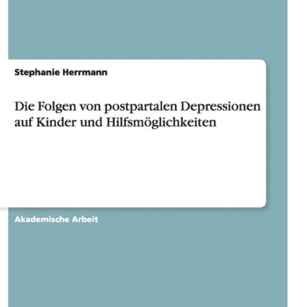 Die Folgen von postpartalen Depressionen auf Kinder und Hilfsmglichkeiten