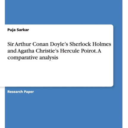 Sir Arthur Conan Doyles Sherlock Holmes and Agatha Christies Hercule Poirot A comparative analysis