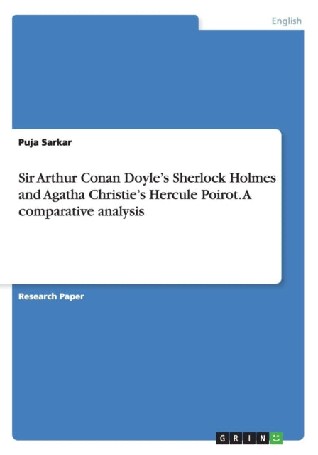 Sir Arthur Conan Doyles Sherlock Holmes and Agatha Christies Hercule Poirot A comparative analysis