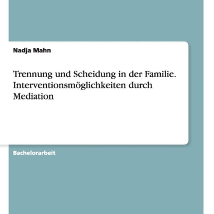 Trennung und Scheidung in der Familie Interventionsmglichkeiten durch Mediation