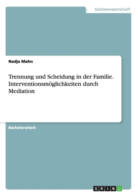 Trennung und Scheidung in der Familie Interventionsmglichkeiten durch Mediation