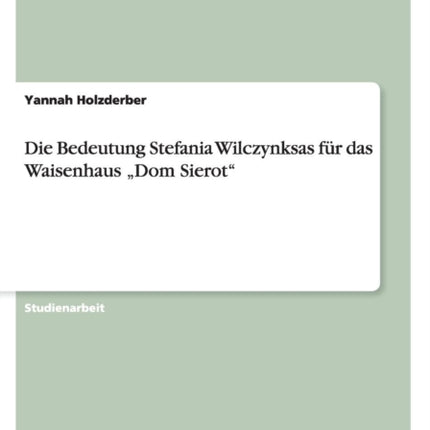 Die Bedeutung Stefania Wilczynksas fr das Waisenhaus Dom Sierot