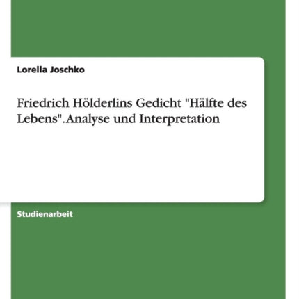 Friedrich Hlderlins Gedicht Hlfte des Lebens