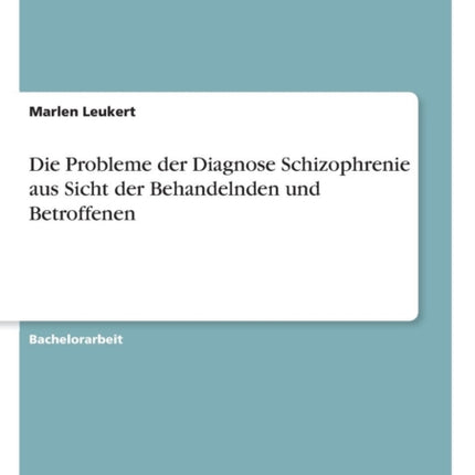 Die Probleme der Diagnose Schizophrenie aus Sicht der Behandelnden und Betroffenen