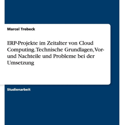 ERPProjekte im Zeitalter von Cloud Computing Technische Grundlagen Vor und Nachteile und Probleme bei der Umsetzung