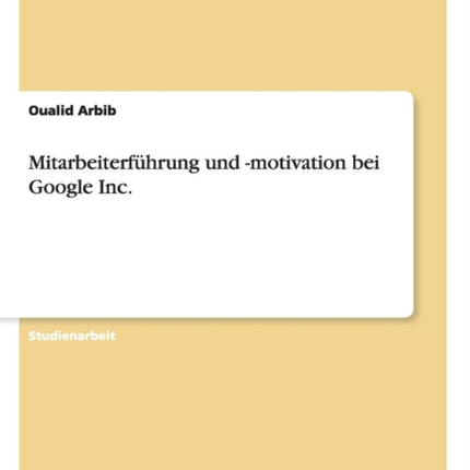 Mitarbeiterfhrung und motivation bei Google Inc