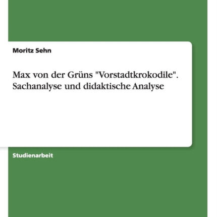 Max von der Grns Vorstadtkrokodile Sachanalyse und didaktische Analyse