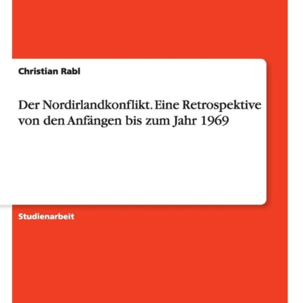 Der Nordirlandkonflikt Eine Retrospektive von den Anfngen bis zum Jahr 1969