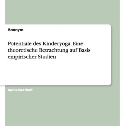 Potentiale des Kinderyoga Eine theoretische Betrachtung auf Basis empirischer Studien